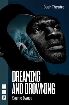 Dreaming and Drowning by Owusu, Kwame