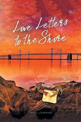 Love Letters To The Shore by Lowman, Troy