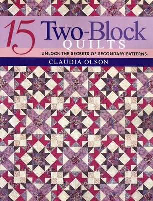 15 Two-Block Quilts by Olsen, Claudia