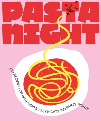 Pasta Night: 60+ Recipes for Date Nights, Lazy Nights, and Party Nights by Kaloper, Deborah