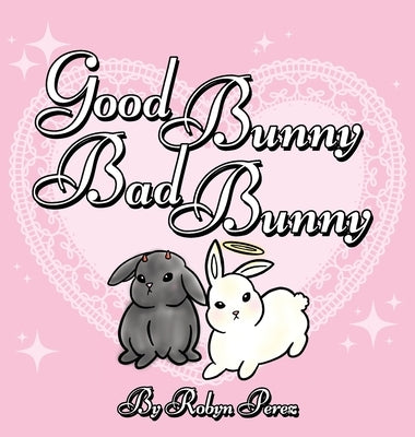 Good Bunny Bad Bunny by Perez, Robyn