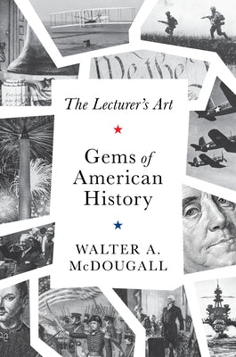 Gems of American History: The Lecturer's Art by McDougall, Walter A.