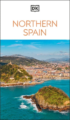 DK Northern Spain: Must-See Sights. Culture & History. Detailed Maps & Tours. Covers Galicia, Asturias, Cantabria, & Mo by Dk Travel