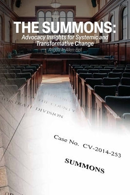The Summons: Advocacy Insights for Systemic and Transformative Change by Allen-Bell, Angela A.