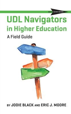 UDL Navigators in Higher Education: A Field Guide by Black, Jodie