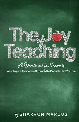 The Joy of Teaching: A Devotional for Teachers by Marcus, Sharron