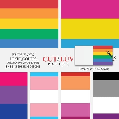 Pride Flags LGBTQ Colors Decorative Craft Paper: Scrapbooking Pages Design Paper for Printmaking, Collage, Papercrafts, Cardmaking, DIY Crafts by Cut Luv Papers