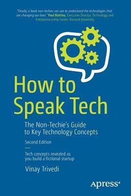 How to Speak Tech: The Non-Techie's Guide to Key Technology Concepts by Trivedi, Vinay