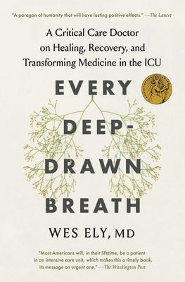 Every Deep-Drawn Breath: A Critical Care Doctor on Healing, Recovery, and Transforming Medicine in the ICU by Ely, Wes