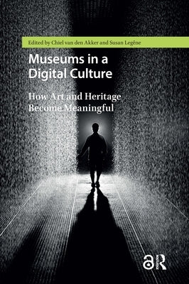 Museums in a Digital Culture: How Art and Heritage Become Meaningful by LegÃªne