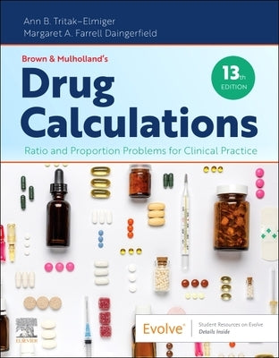 Brown and Mulholland's Drug Calculations: Ratio and Proportion Problems for Clinical Practice by Tritak-Elmiger, Ann