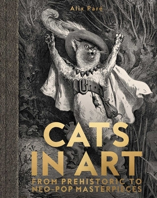 Cats in Art: From Prehistoric to Neo-Pop Masterpieces by Par?, Alix