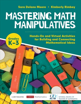 Mastering Math Manipulatives, Grades K-3: Hands-On and Virtual Activities for Building and Connecting Mathematical Ideas by Moore, Sara Delano