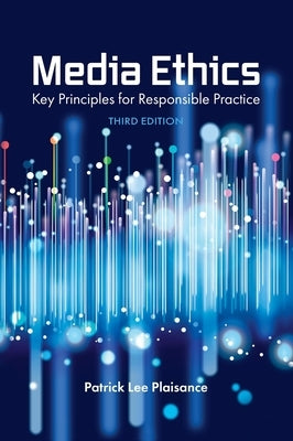 Media Ethics: Key Principles for Responsible Practice by Plaisance, Patrick