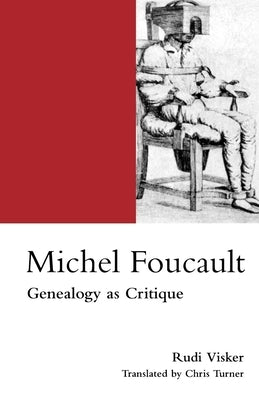 Michel Foucault: Genealogy as Critique by Visker, Rudi