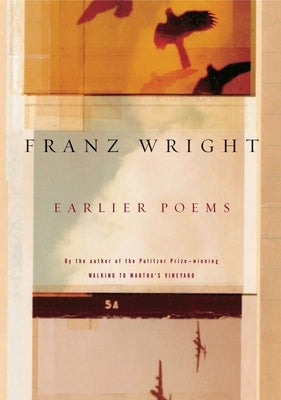 Earlier Poems of Franz Wright by Wright, Franz