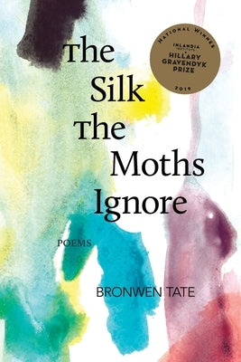 The Silk the Moths Ignore by Tate, Bronwen