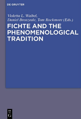 Fichte and the Phenomenological Tradition by Waibel, Violetta L. Maria