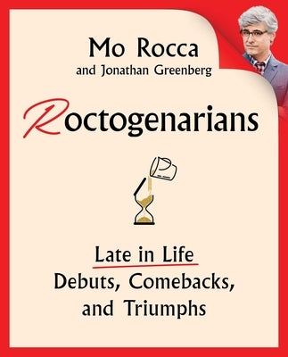 Roctogenarians: Late in Life Debuts, Comebacks, and Triumphs by Rocca, Mo