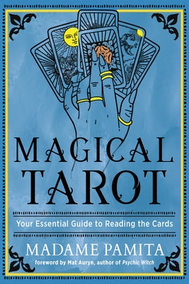 Magical Tarot: Your Essential Guide to Reading the Cards by Pamita, Madame