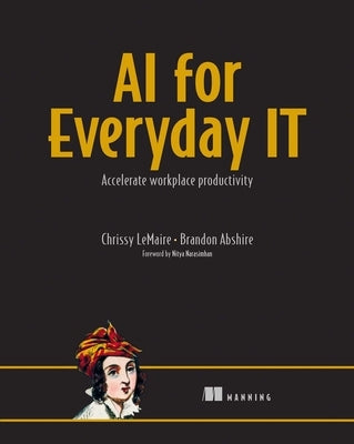 AI for Everyday It: Accelerate Workplace Productivity by Lemaire, Chrissy