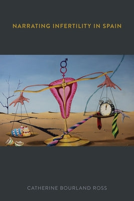 Narrating Infertility in Spain by Ross, Catherine Bourland