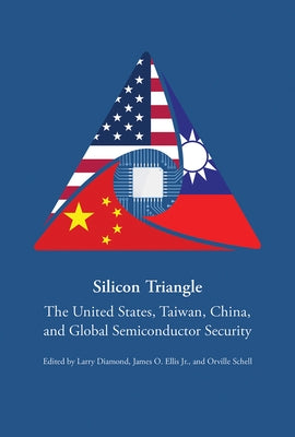 Silicon Triangle: The United States, Taiwan, China, and Global Semiconductor Security by Diamond, Larry