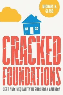 Cracked Foundations: Debt and Inequality in Suburban America by Glass, Michael