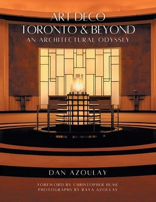 Art Deco Toronto and Beyond: An Architectural Odyssey by Azoulay, Dan