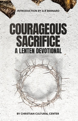 Courageous Sacrifice: A Lenten Devotional by Bernard, Jamaal