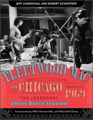 Fleetwood Mac in Chicago: The Legendary Chess Blues Session, January 4, 1969 by Lowenthal, Jeff