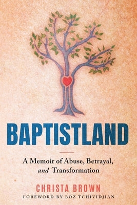 Baptistland: A Memoir of Abuse, Betrayal, and Transformation by Brown, Christa