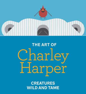 The Art of Charley Harper: Creatures Wild and Tame by Aronson, Julie