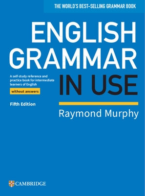 English Grammar in Use Book Without Answers: A Self-Study Reference and Practice Book for Intermediate Learners of English by Murphy, Raymond