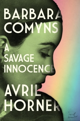 Barbara Comyns: A Savage Innocence by Horner, Avril