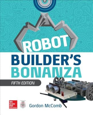 Robot Builder's Bonanza, 5th Edition by McComb, Gordon