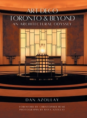 Art Deco Toronto and Beyond: An Architectural Odyssey by Azoulay, Dan
