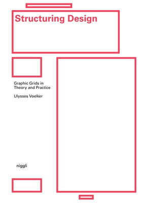 Structuring Design: Graphic Grids in Theory and Practice by Voelker, Ulysses