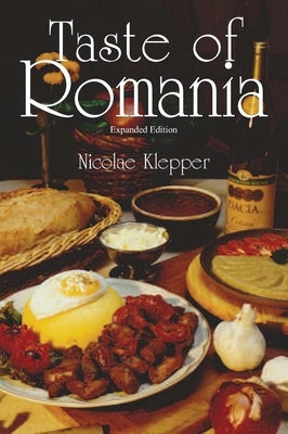 Taste of Romania, Expanded Edition by Klepper, Nicolae