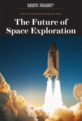 The Future of Space Exploration by Scientific American Editors