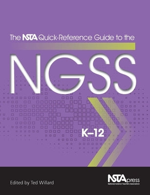 The Nsta Quick-Reference Guide to the Ngss, K-12 by Willard, Ted