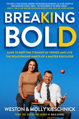 And Live the Relationship Habits of a Master Educator Breaking Bold: Dare to Defy the Tyranny of Trends 2020 by Kieschnick, Weston And Molly