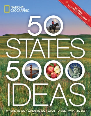 50 States, 5,000 Ideas: Where to Go, When to Go, What to See, What to Do by National Geographic