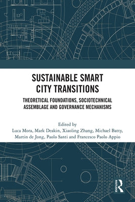 Sustainable Smart City Transitions: Theoretical Foundations, Sociotechnical Assemblage and Governance Mechanisms by Mora, Luca
