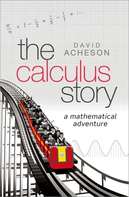 The Calculus Story: A Mathematical Adventure by Acheson, David