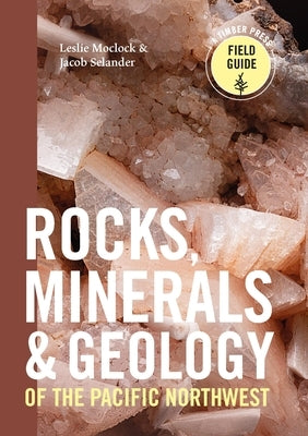 Rocks, Minerals, and Geology of the Pacific Northwest by Moclock, Leslie