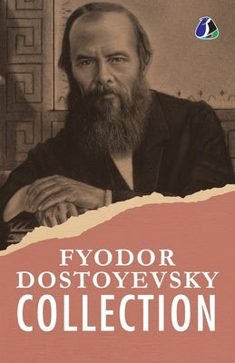 Fyodor Dostoyevsky Classic Collection: White Nights, An Honest Thief, A Novel in Nine Letters, An Unpleasant Predicament, Another Man's Wife, The Heav by Fyodor Dostoevsky