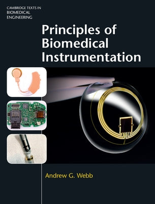 Principles of Biomedical Instrumentation by Webb, Andrew G.