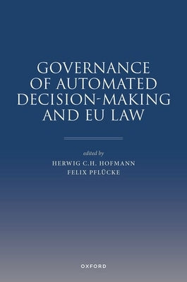 Governance of Automated Decision-Making and EU Law by Hofmann, Herwig C. H.