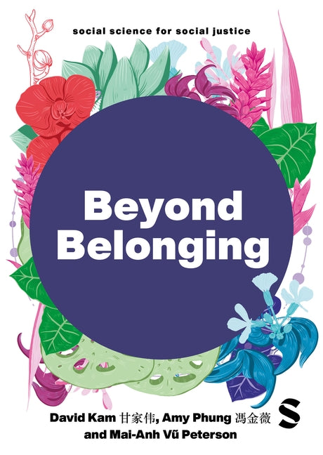 Beyond Belonging: East and Southeast Asian Presence, Identity and Activism in the UK by Kam, David